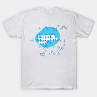 Positive thoughts only T-Shirt